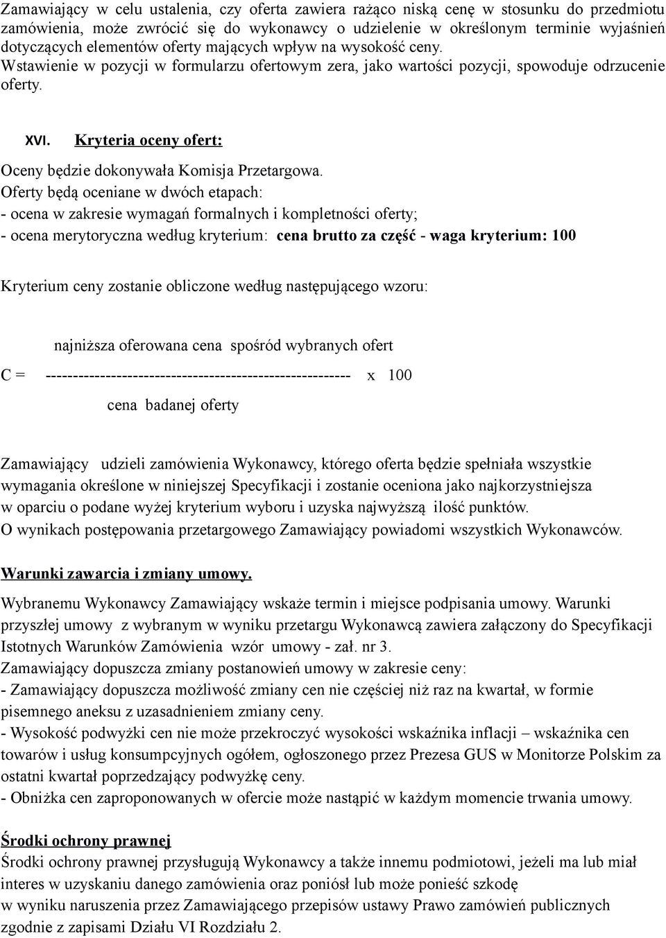 Kryteria oceny ofert: Oceny będzie dokonywała Komisja Przetargowa.