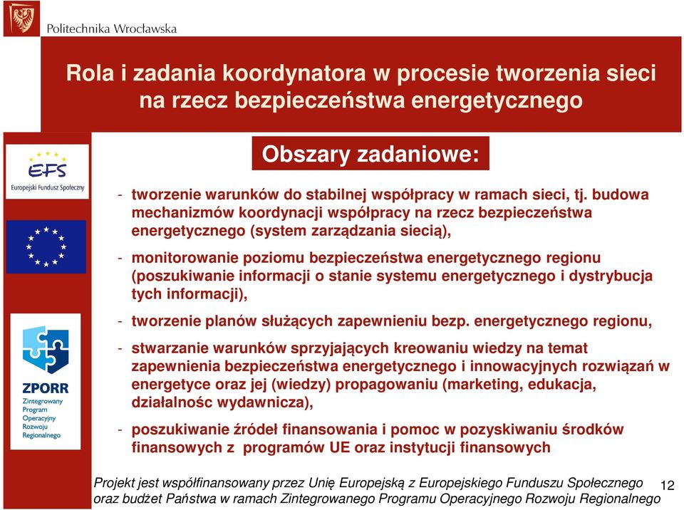 stanie systemu energetycznego i dystrybucja tych informacji), - tworzenie planów służących zapewnieniu bezp.