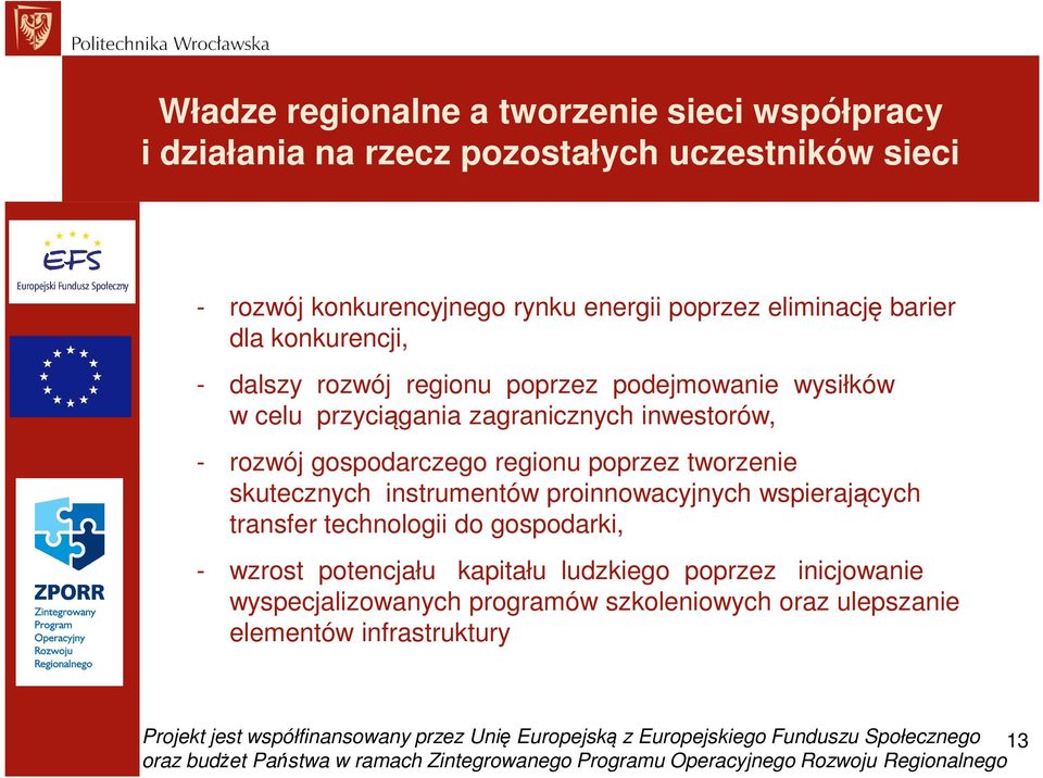 tworzenie skutecznych instrumentów proinnowacyjnych wspierających transfer technologii do gospodarki, - wzrost potencjału kapitału ludzkiego poprzez inicjowanie