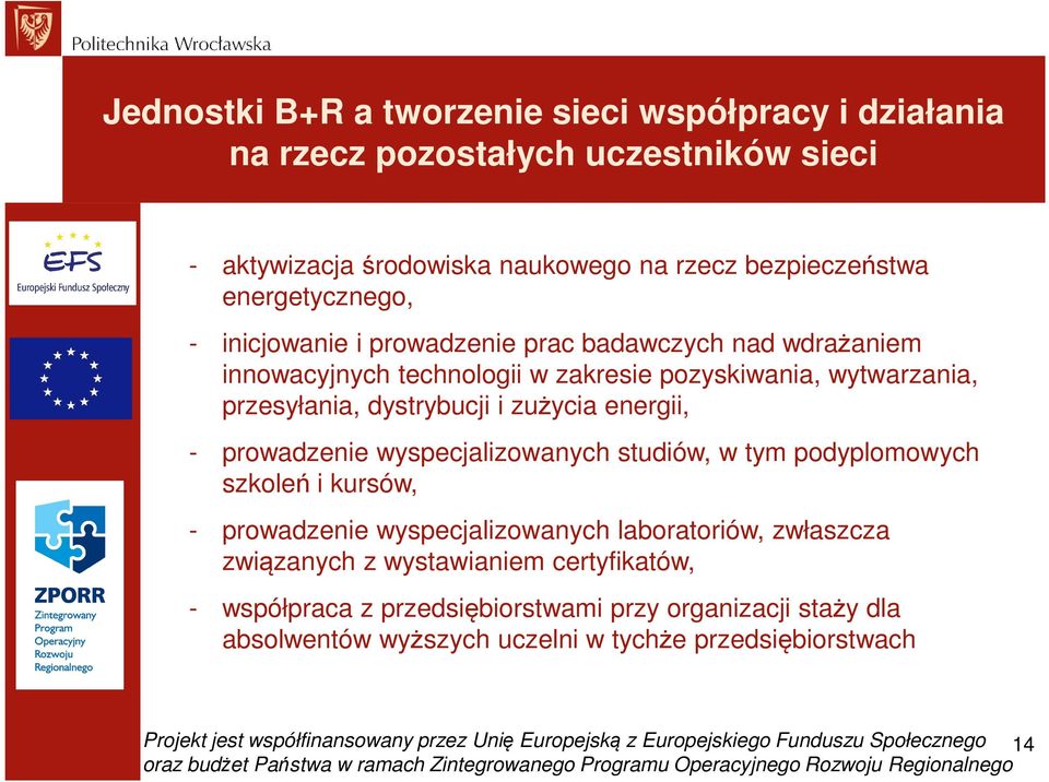 wyspecjalizowanych studiów, w tym podyplomowych szkoleń i kursów, - prowadzenie wyspecjalizowanych laboratoriów, zwłaszcza związanych z wystawianiem certyfikatów, - współpraca z