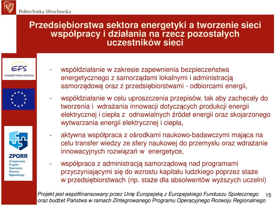 produkcji energii elektrycznej i ciepła z odnawialnych źródeł energii oraz skojarzonego wytwarzania energii elektrycznej i ciepła, - aktywna współpraca z ośrodkami naukowo-badawczymi mająca na celu