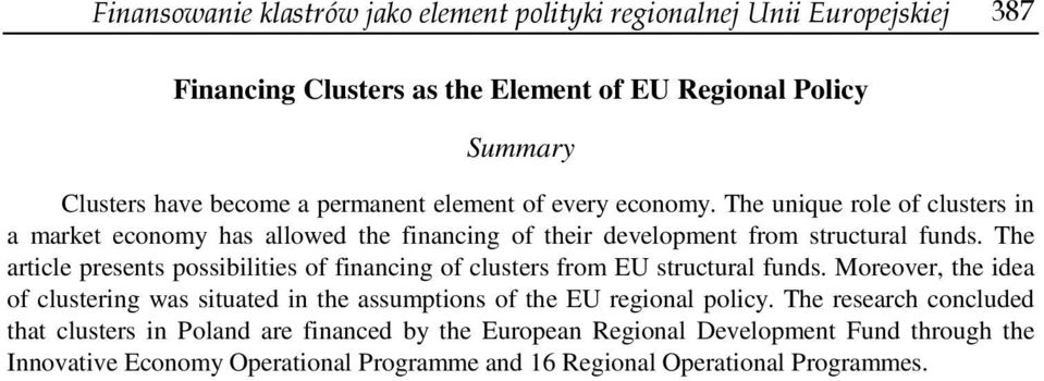 The article presents possibilities of financing of clusters from EU structural funds.