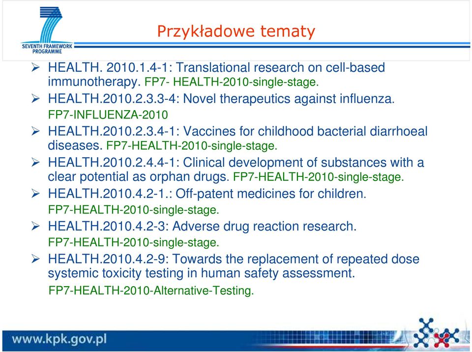 FP7-HEALTH-2010-single-stage. HEALTH.2010.4.2-1.: Off-patent medicines for children. FP7-HEALTH-2010-single-stage. HEALTH.2010.4.2-3: Adverse drug reaction research.