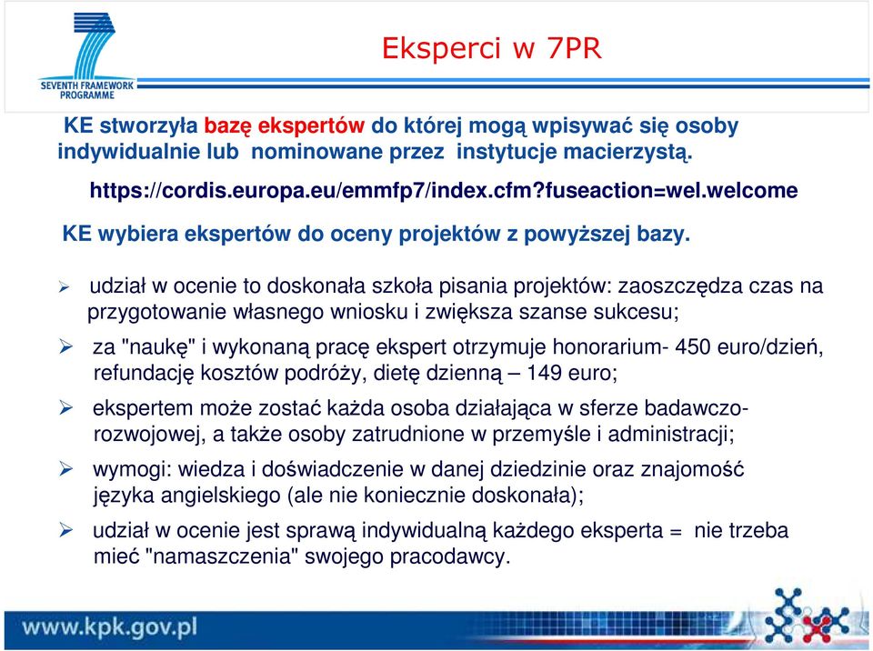 udział w ocenie to doskonała szkoła pisania projektów: zaoszczędza czas na przygotowanie własnego wniosku i zwiększa szanse sukcesu; za "naukę" i wykonaną pracę ekspert otrzymuje honorarium- 450