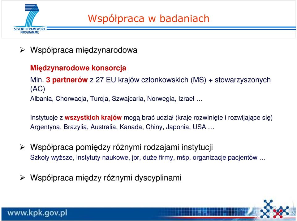 Instytucje z wszystkich krajów mogą brać udział (kraje rozwinięte i rozwijające się) Argentyna, Brazylia, Australia, Kanada,