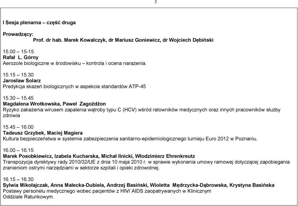 45 Magdalena Wrotkowska, Paweł Zagożdżon Ryzyko zakażenia wirusem zapalenia wątroby typu C (HCV) wśród ratowników medycznych oraz innych pracowników służby zdrowia 15.45 16.