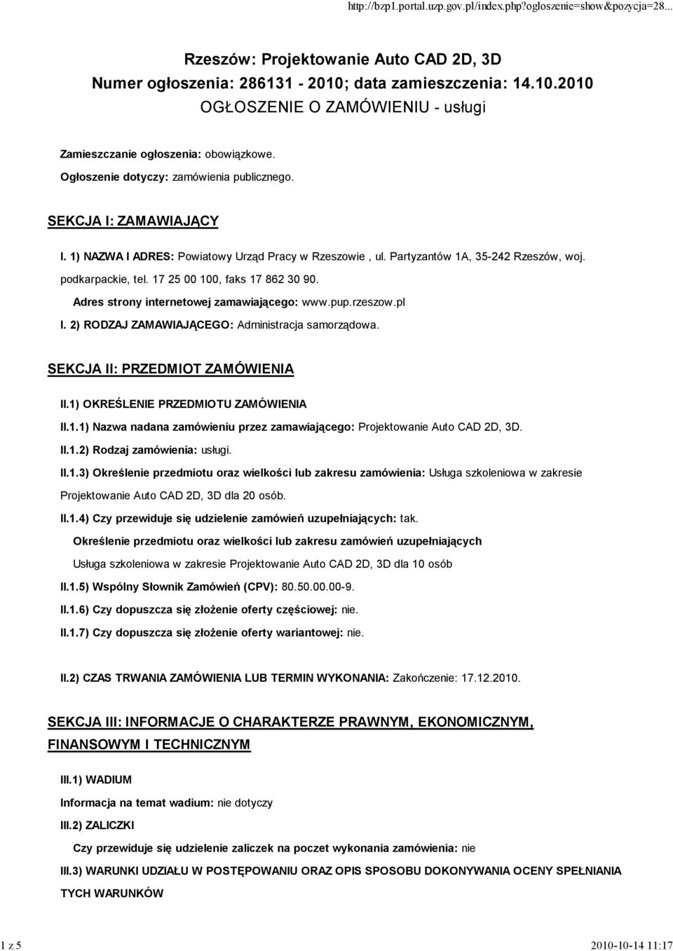 17 25 00 100, faks 17 862 30 90. Adres strony internetowej zamawiającego: www.pup.rzeszow.pl I. 2) RODZAJ ZAMAWIAJĄCEGO: Administracja samorządowa. SEKCJA II: PRZEDMIOT ZAMÓWIENIA II.