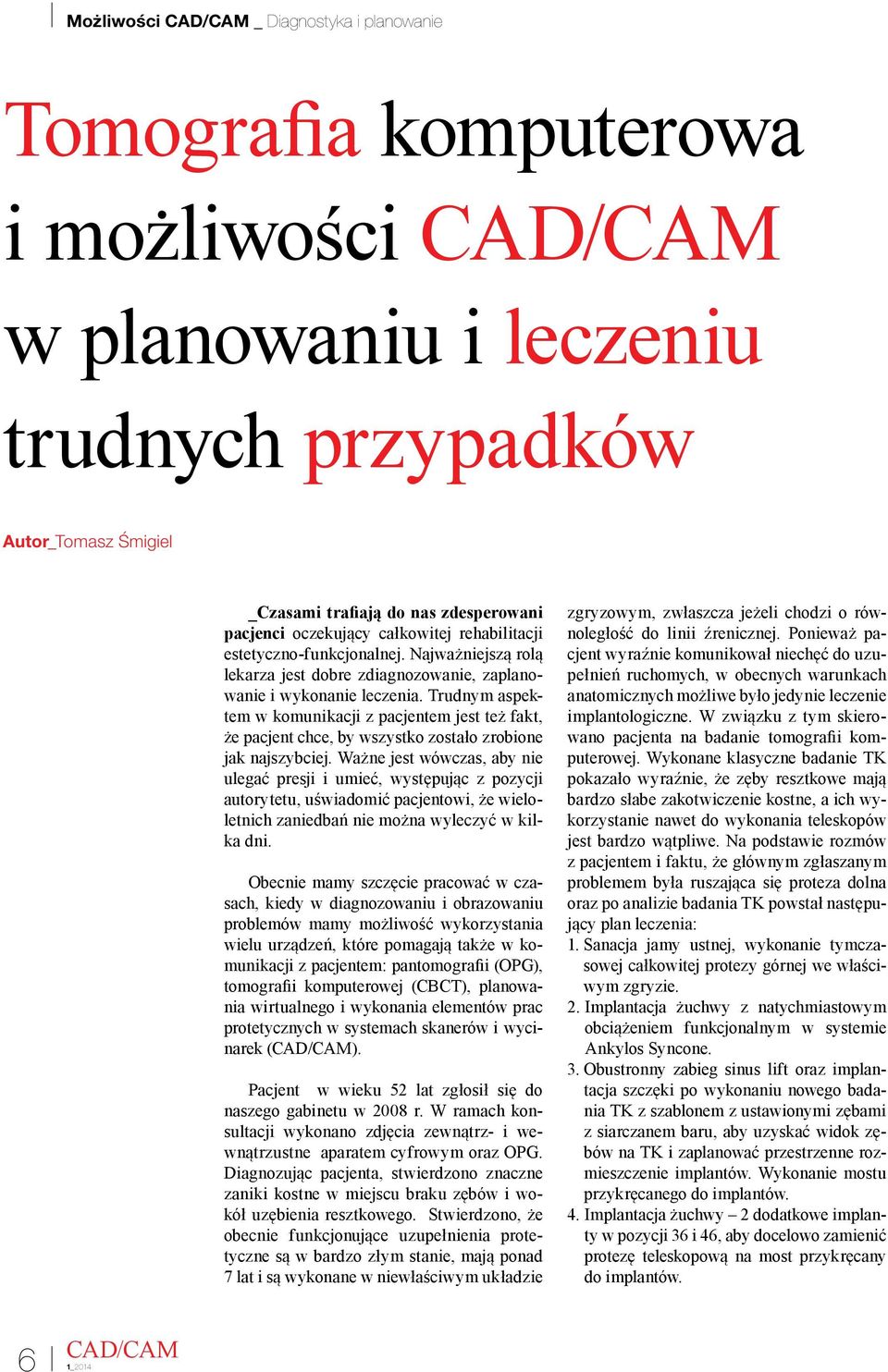 Trudnym aspektem w komunikacji z pacjentem jest też fakt, że pacjent chce, by wszystko zostało zrobione jak najszybciej.