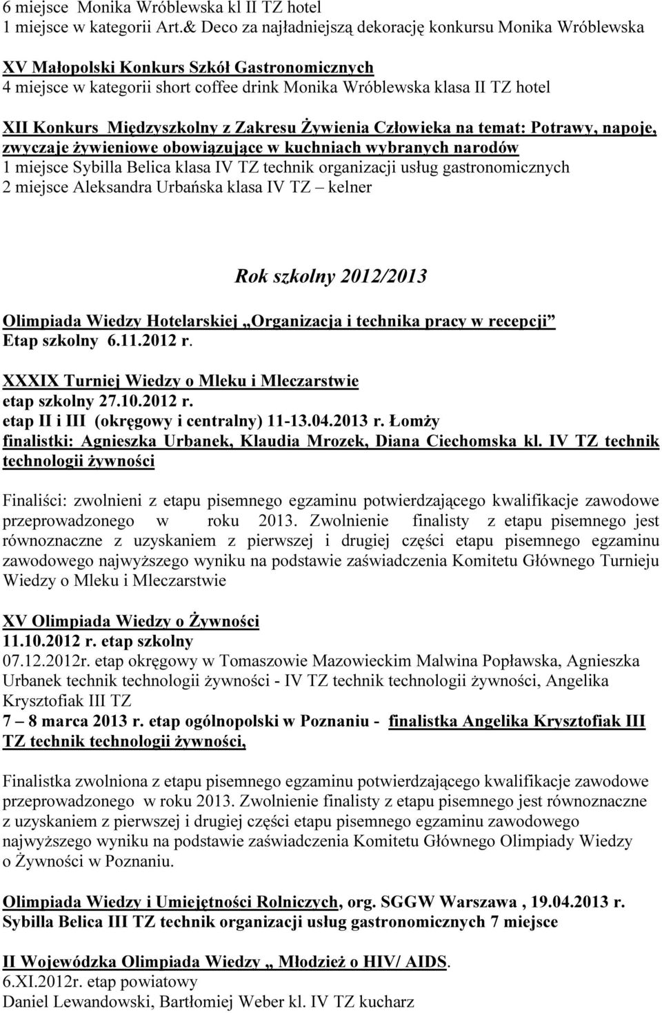 Międzyszkolny z Zakresu Żywienia Człowieka na temat: Potrawy, napoje, zwyczaje żywieniowe obowiązujące w kuchniach wybranych narodów 1 miejsce Sybilla Belica klasa IV TZ technik organizacji usług