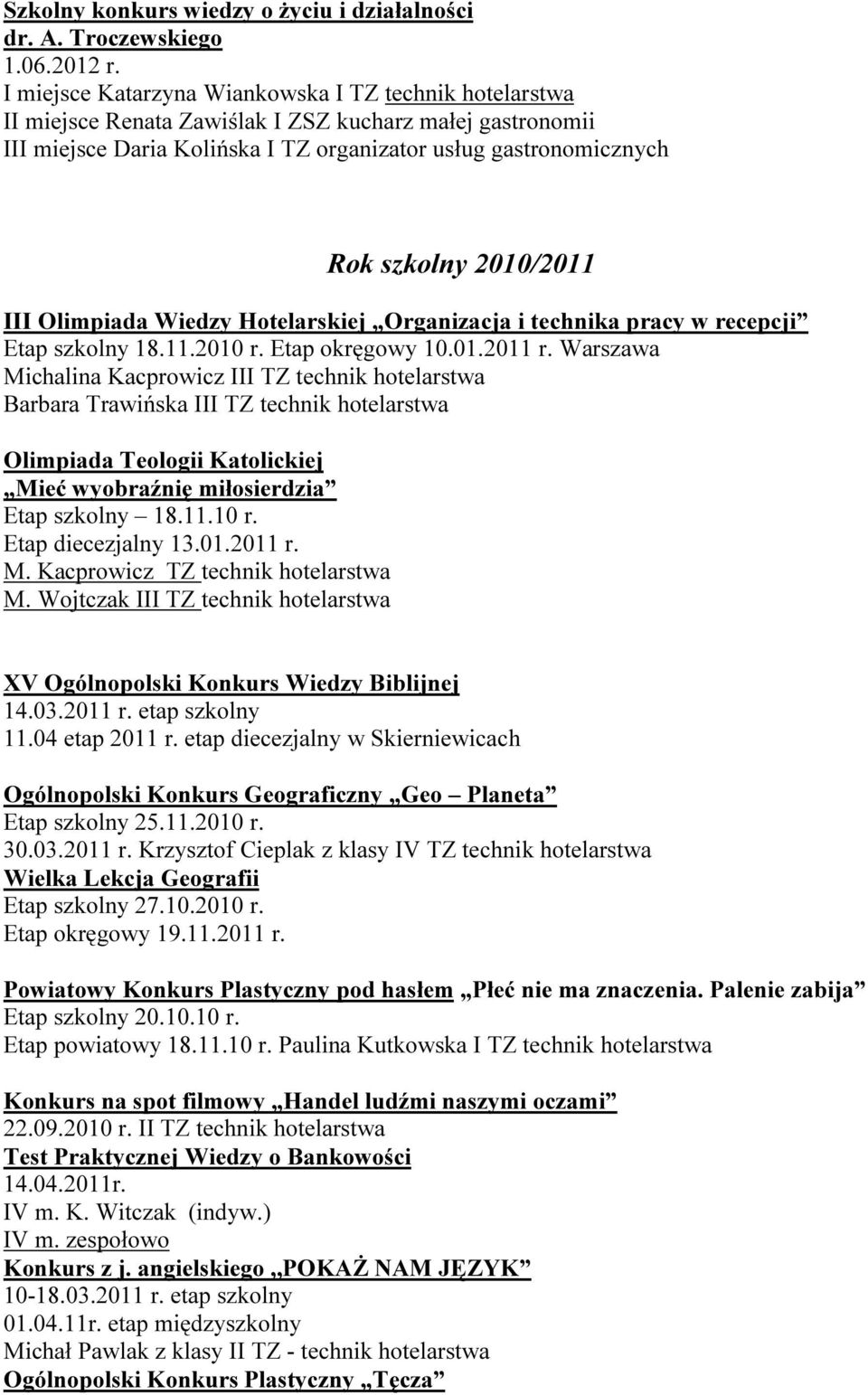 2010/2011 III Olimpiada Wiedzy Hotelarskiej Organizacja i technika pracy w recepcji Etap szkolny 18.11.2010 r. Etap okręgowy 10.01.2011 r.
