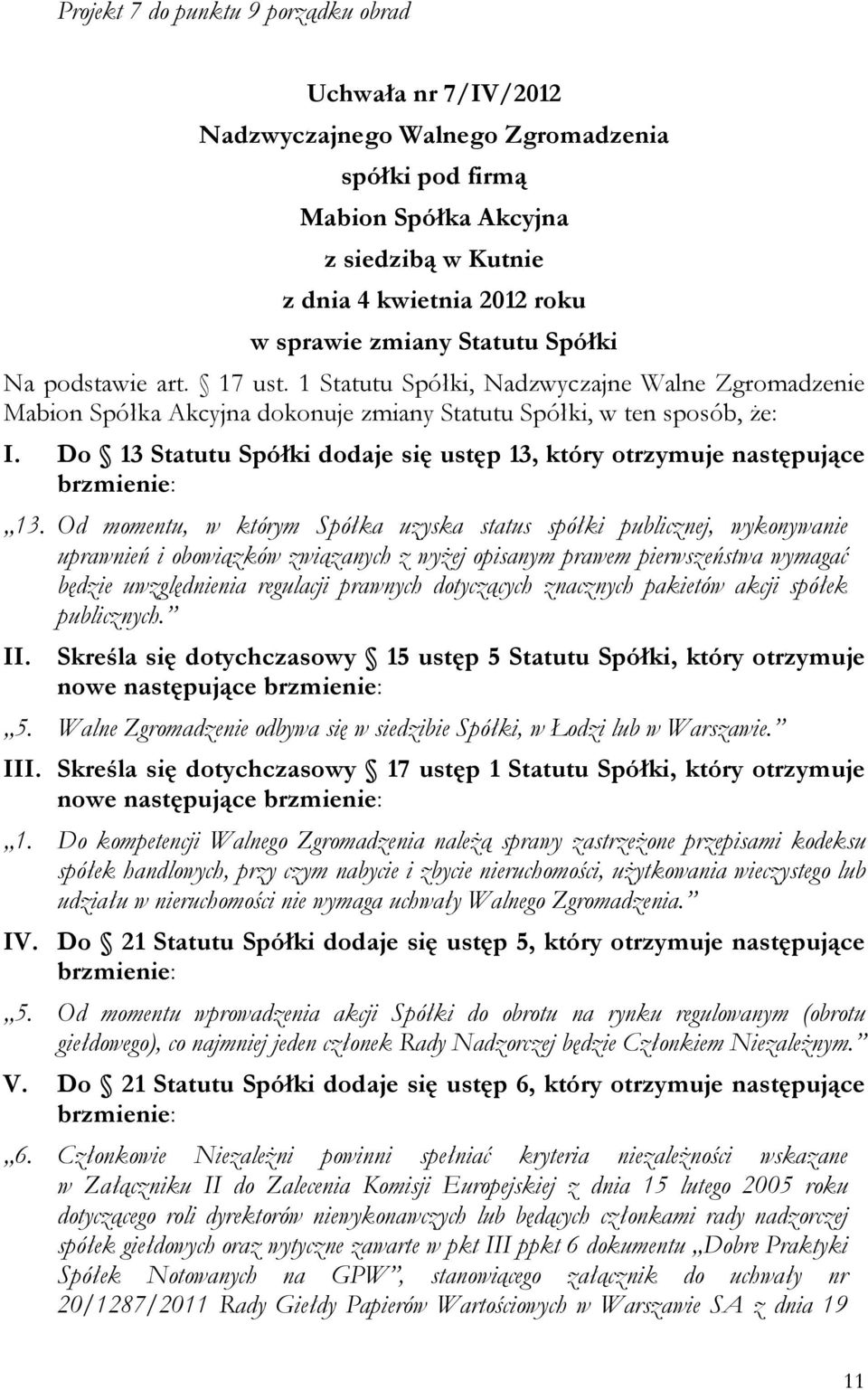 Do 13 Statutu Spółki dodaje się ustęp 13, który otrzymuje następujące brzmienie: 13.