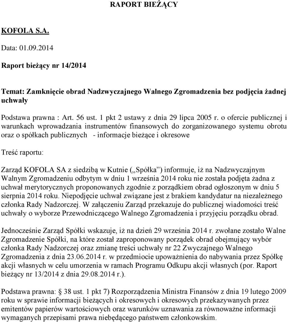 siedzibą w Kutnie ( Spółka ) informuje, iż na Nadzwyczajnym Walnym Zgromadzeniu odbytym w dniu 1 września 2014 roku nie została podjęta żadna z uchwał merytorycznych proponowanych zgodnie z