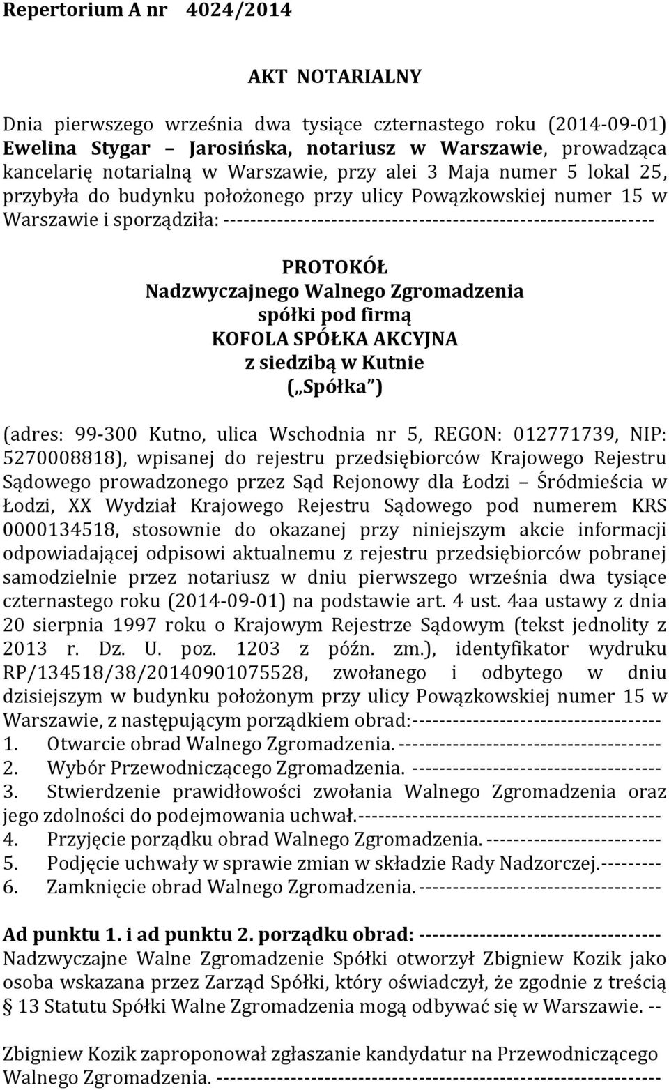 ---------------------------------------------------------------- PROTOKÓŁ spółki pod firmą KOFOLA SPÓŁKA AKCYJNA z siedzibą w Kutnie ( Spółka ) (adres: 99-300 Kutno, ulica Wschodnia nr 5, REGON: