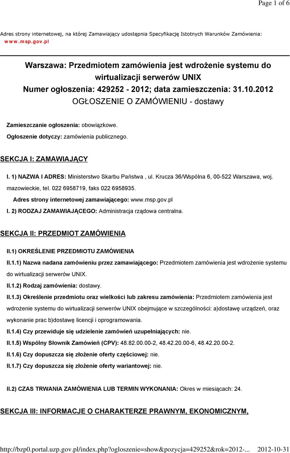 2012 OGŁOSZENIE O ZAMÓWIENIU - dostawy Zamieszczanie ogłoszenia: obowiązkowe. Ogłoszenie dotyczy: zamówienia publicznego. SEKCJA I: ZAMAWIAJĄCY I. 1) NAZWA I ADRES: Ministerstwo Skarbu Państwa, ul.