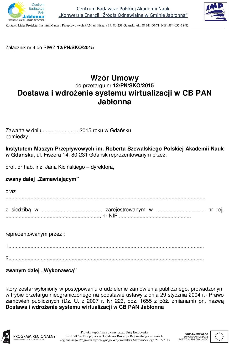 Jana Kicińskiego dyrektora, zwany dalej Zamawiającym oraz... z siedzibą w... zarejestrowanym w... nr rej...., nr NIP... reprezentowanym przez : 1... 2.