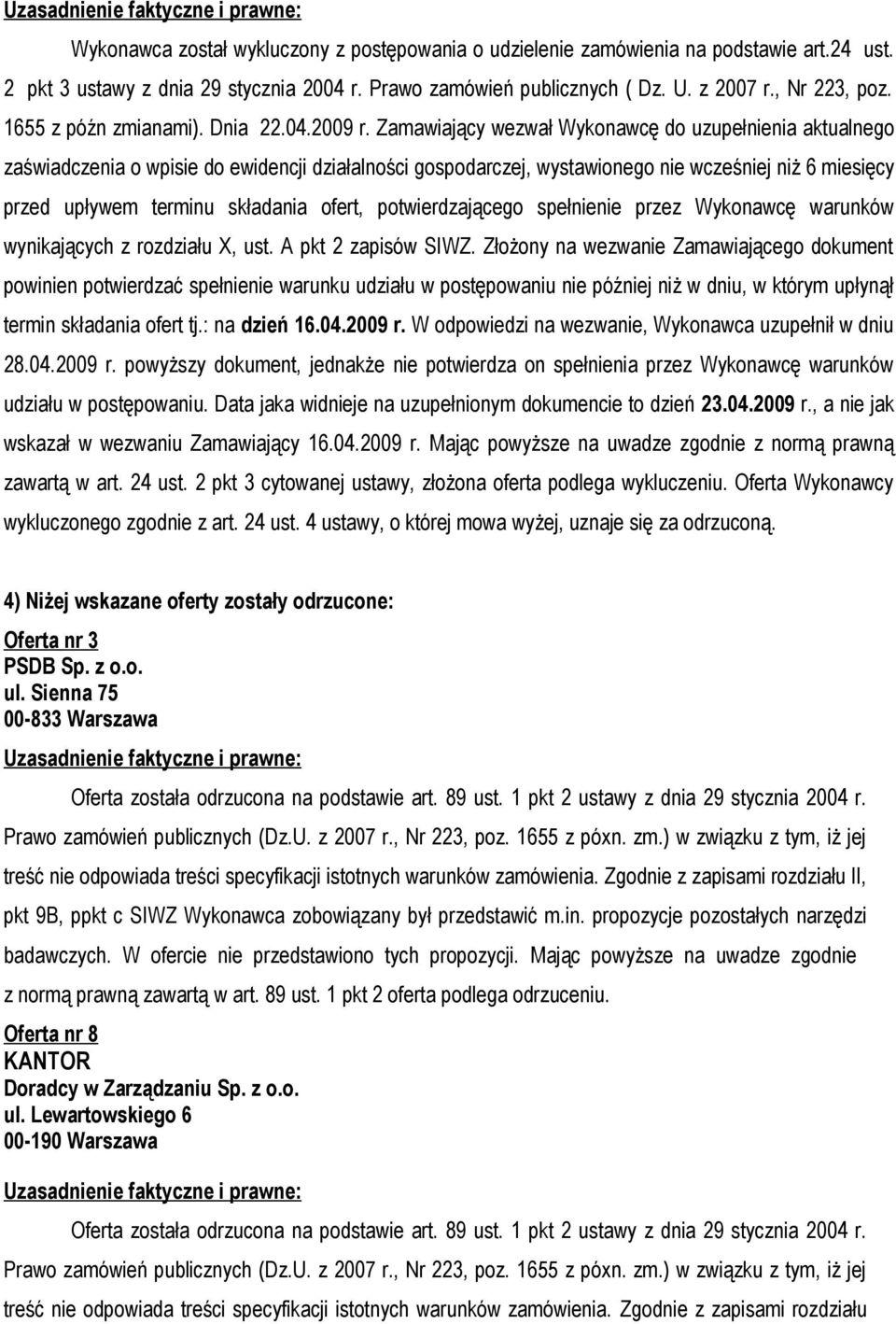 Zamawiający wezwał Wykonawcę do uzupełnienia aktualnego zaświadczenia o wpisie do ewidencji działalności gospodarczej, wystawionego nie wcześniej niż 6 miesięcy przed upływem terminu składania ofert,