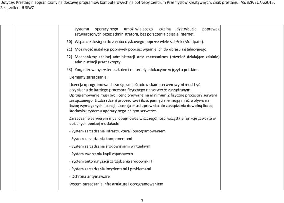 22) Mechanizmy zdalnej administracji oraz mechanizmy (również działające zdalnie) administracji przez skrypty. 23) Zorganizowany system szkoleń i materiały edukacyjne w języku polskim.