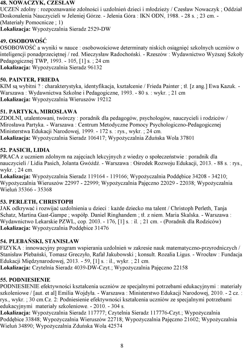 OSOBOWOŚĆ OSOBOWOŚĆ a wyniki w nauce : osobowościowe determinaty niskich osiągnięć szkolnych uczniów o inteligencji ponadprzeciętnej / red. Mieczysław Radochoński.