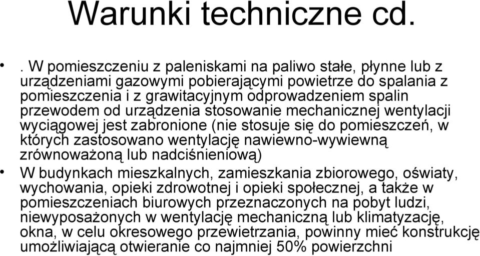 urządzenia stosowanie mechanicznej wentylacji wyciągowej jest zabronione (nie stosuje się do pomieszczeń, w których zastosowano wentylację nawiewno-wywiewną zrównoważoną lub