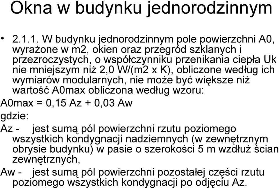 mniejszym niż 2,0 W/(m2 x K), obliczone według ich wymiarów modularnych, nie może być większe niż wartość A0max obliczona według wzoru: A0max = 0,15 Az +