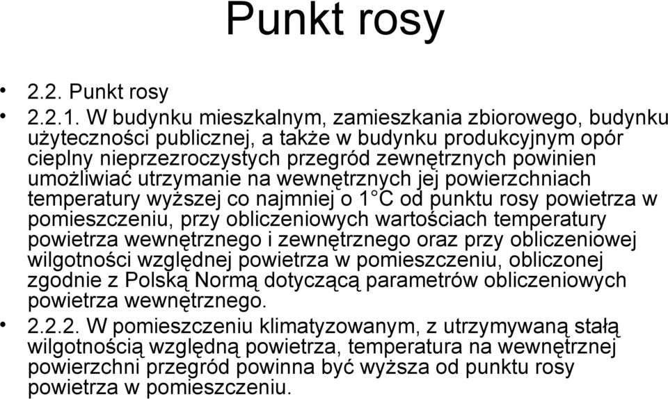 na wewnętrznych jej powierzchniach temperatury wyższej co najmniej o 1 C od punktu rosy powietrza w pomieszczeniu, przy obliczeniowych wartościach temperatury powietrza wewnętrznego i zewnętrznego