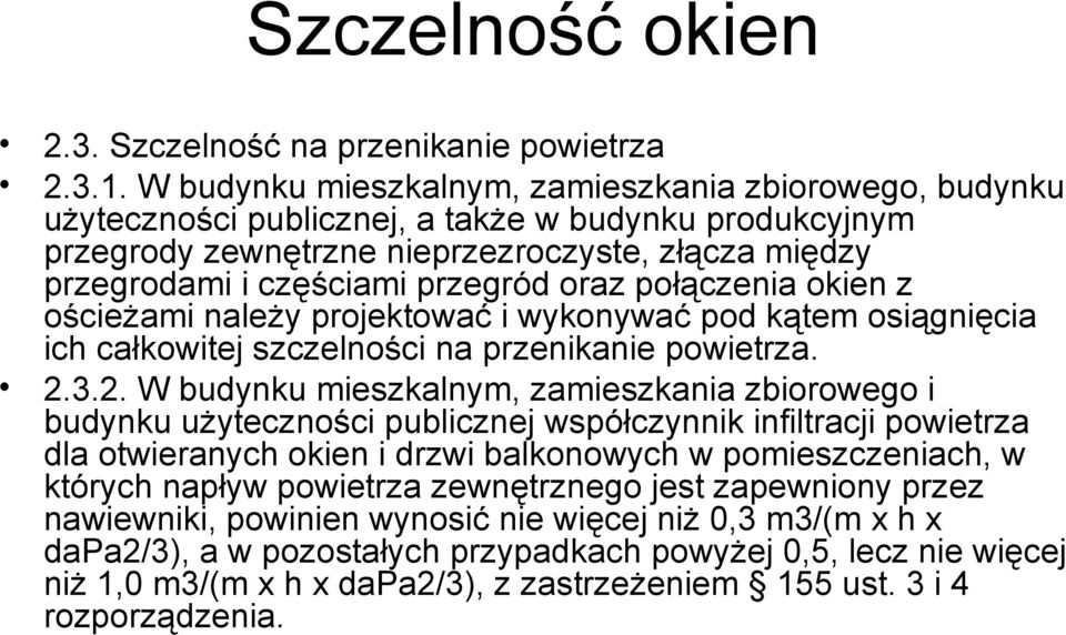 oraz połączenia okien z ościeżami należy projektować i wykonywać pod kątem osiągnięcia ich całkowitej szczelności na przenikanie powietrza. 2.