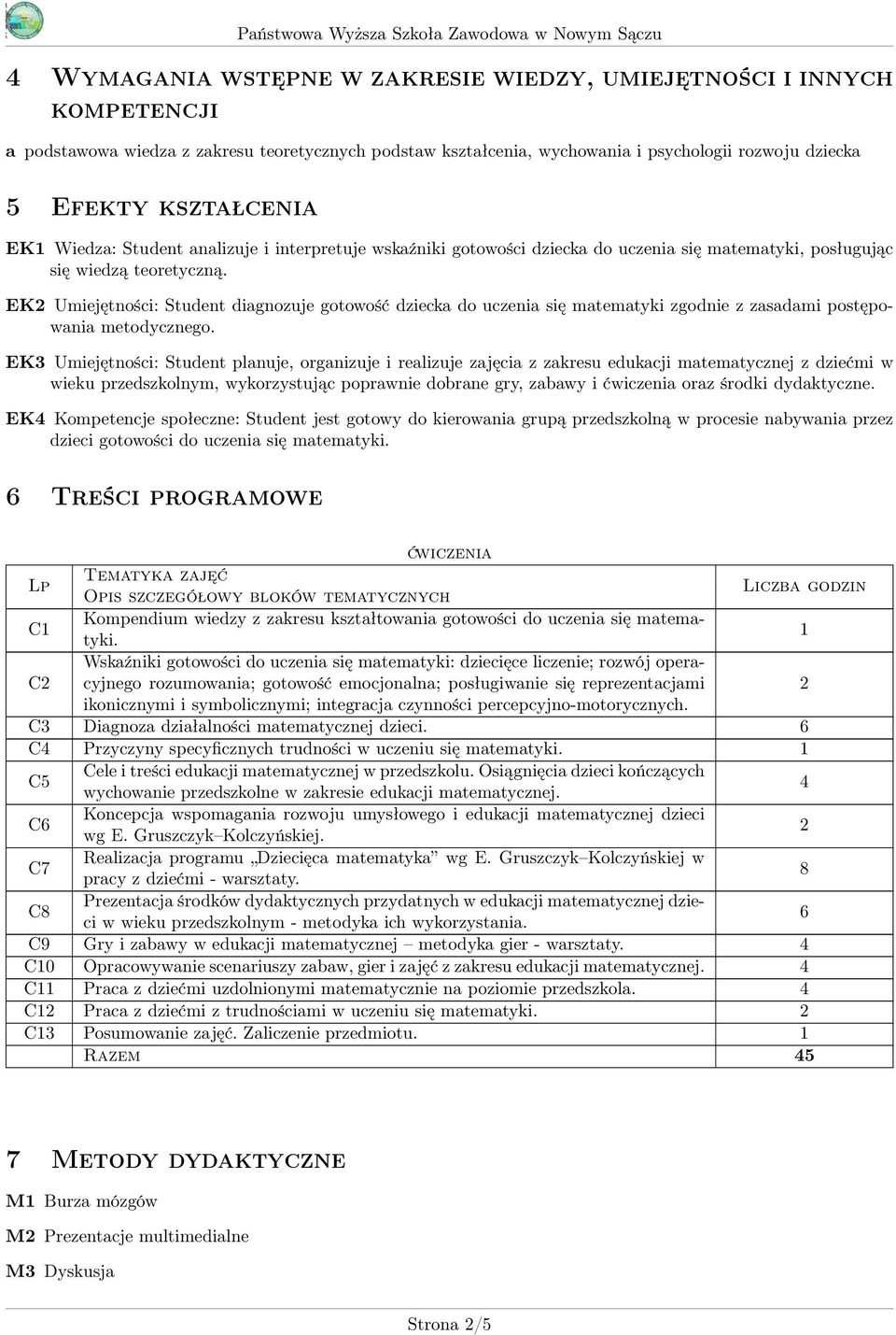 EK2 Umiejętności: Student diagnozuje gotowość dziecka do uczenia się matematyki zgodnie z zasadami postępowania metodycznego.