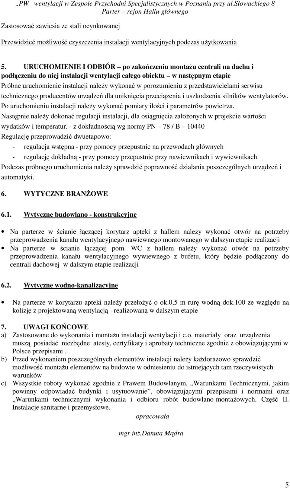 porozumieniu z przedstawicielami serwisu technicznego producentów urządzeń dla uniknięcia przeciąŝenia i uszkodzenia silników wentylatorów.