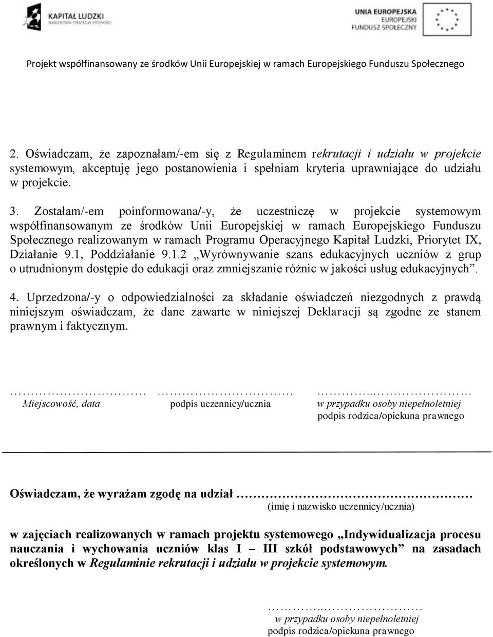 Operacyjnego Kapitał Ludzki, Priorytet IX, Działanie 9.1, Poddziałanie 9.1.2 Wyrównywanie szans edukacyjnych uczniów z grup o utrudnionym dostępie do edukacji oraz zmniejszanie różnic w jakości usług edukacyjnych.