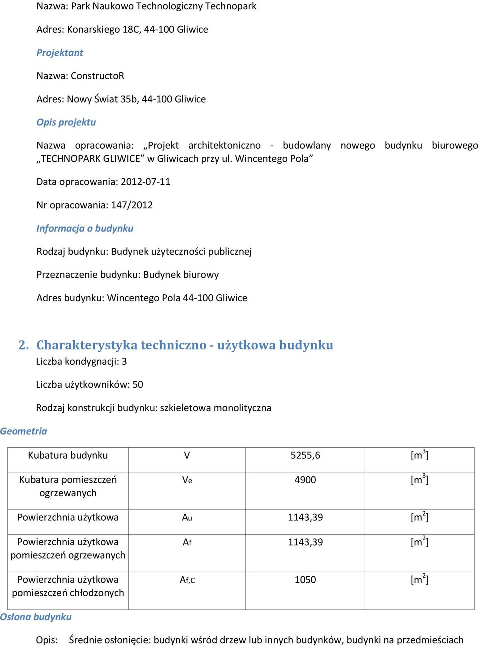 Wincentego Pola Data opracowania: 2012-07-11 Nr opracowania: 147/2012 Informacja o budynku Rodzaj budynku: Budynek użyteczności publicznej Przeznaczenie budynku: Budynek biurowy Adres budynku: