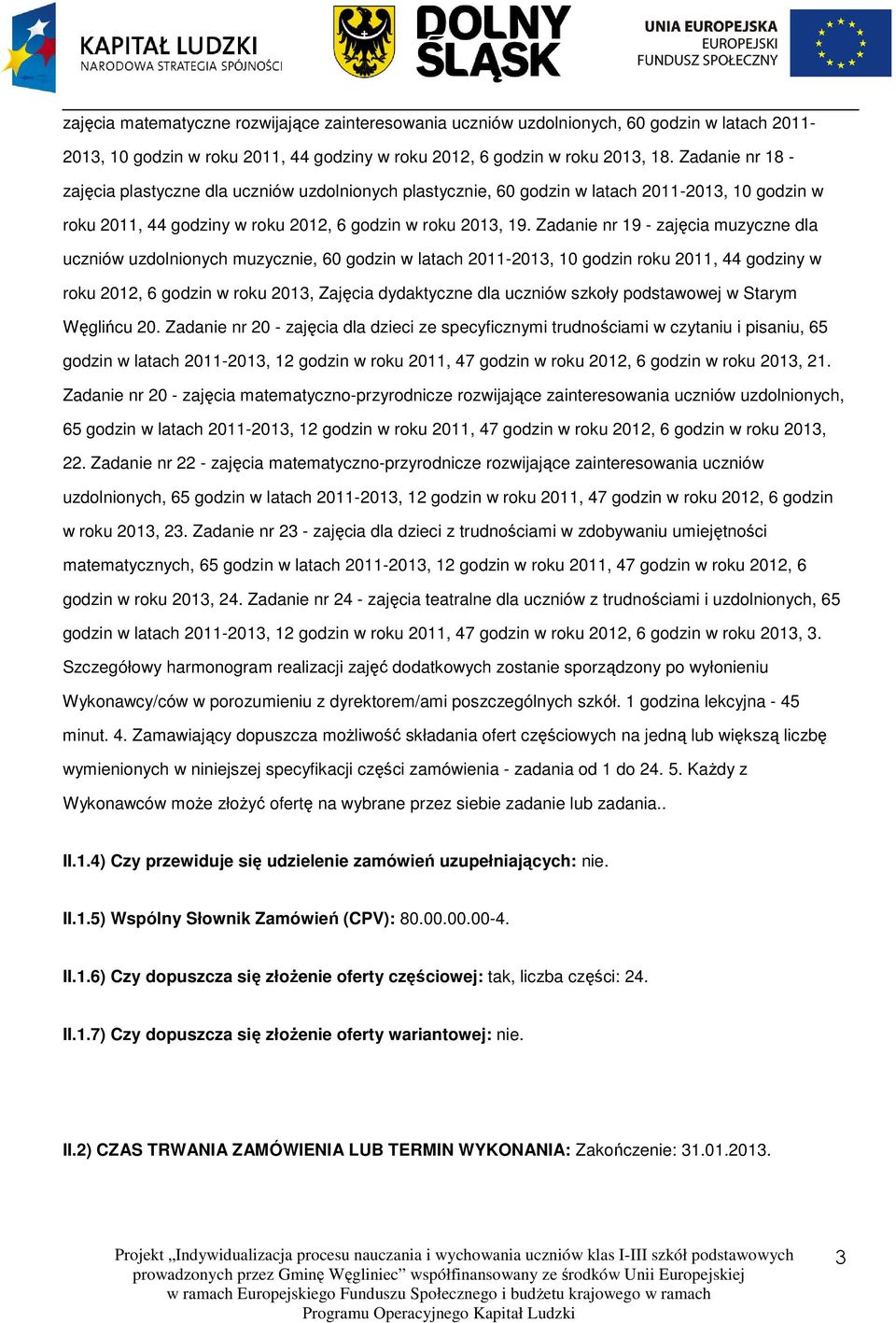 Zadanie nr 19 - zajęcia muzyczne dla uczniów uzdolnionych muzycznie, 60 godzin w latach 2011-2013, 10 godzin roku 2011, 44 godziny w roku 2012, 6 godzin w roku 2013, Zajęcia dydaktyczne dla uczniów