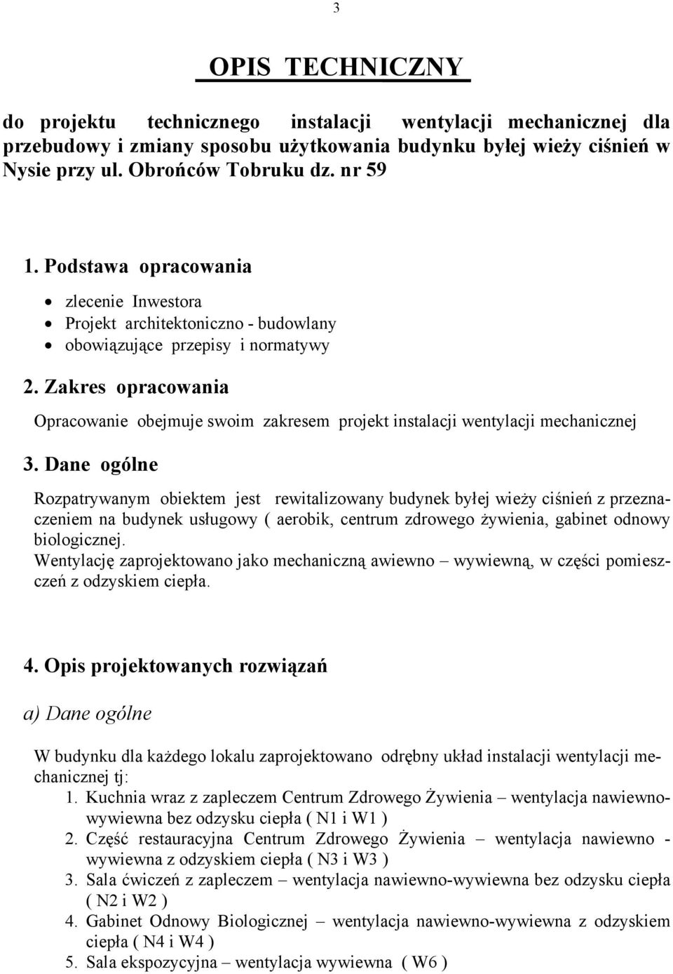 Zakres opracowania Opracowanie obejmuje swoim zakresem projekt instalacji wentylacji mechanicznej 3.