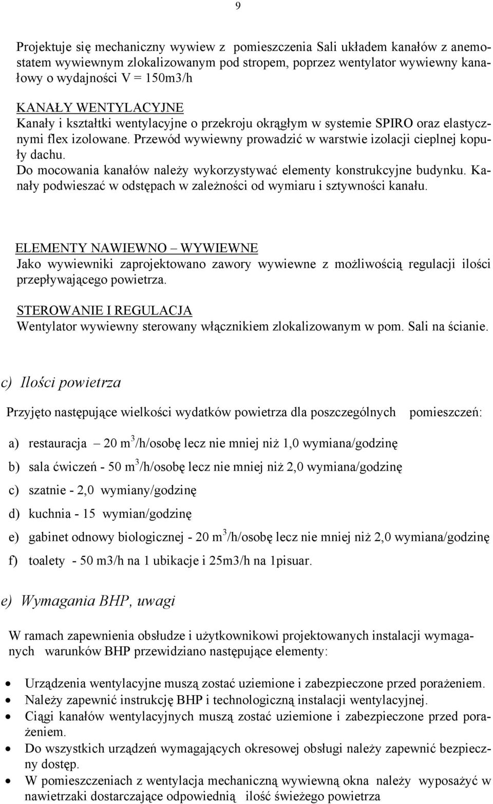 Do mocowania kanałów należy wykorzystywać elementy konstrukcyjne budynku. Kanały podwieszać w odstępach w zależności od wymiaru i sztywności kanału.