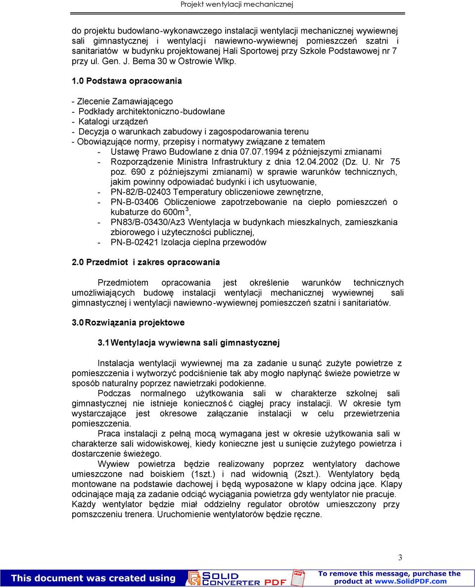 0 Podstawa opracowania - Zlecenie Zamawiającego - Podkłady architektoniczno-budowlane - Katalogi urządzeń - Decyzja o warunkach zabudowy i zagospodarowania terenu - Obowiązujące normy, przepisy i