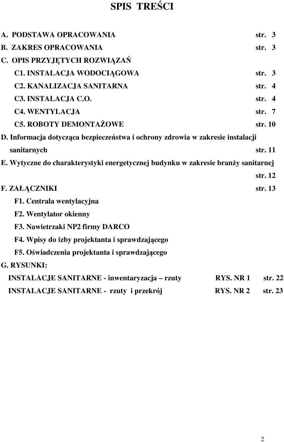 Wytyczne do charakterystyki energetycznej budynku w zakresie branŝy sanitarnej str. 12 F. ZAŁĄCZNIKI str. 13 F1. Centrala wentylacyjna F2. Wentylator okienny F3.