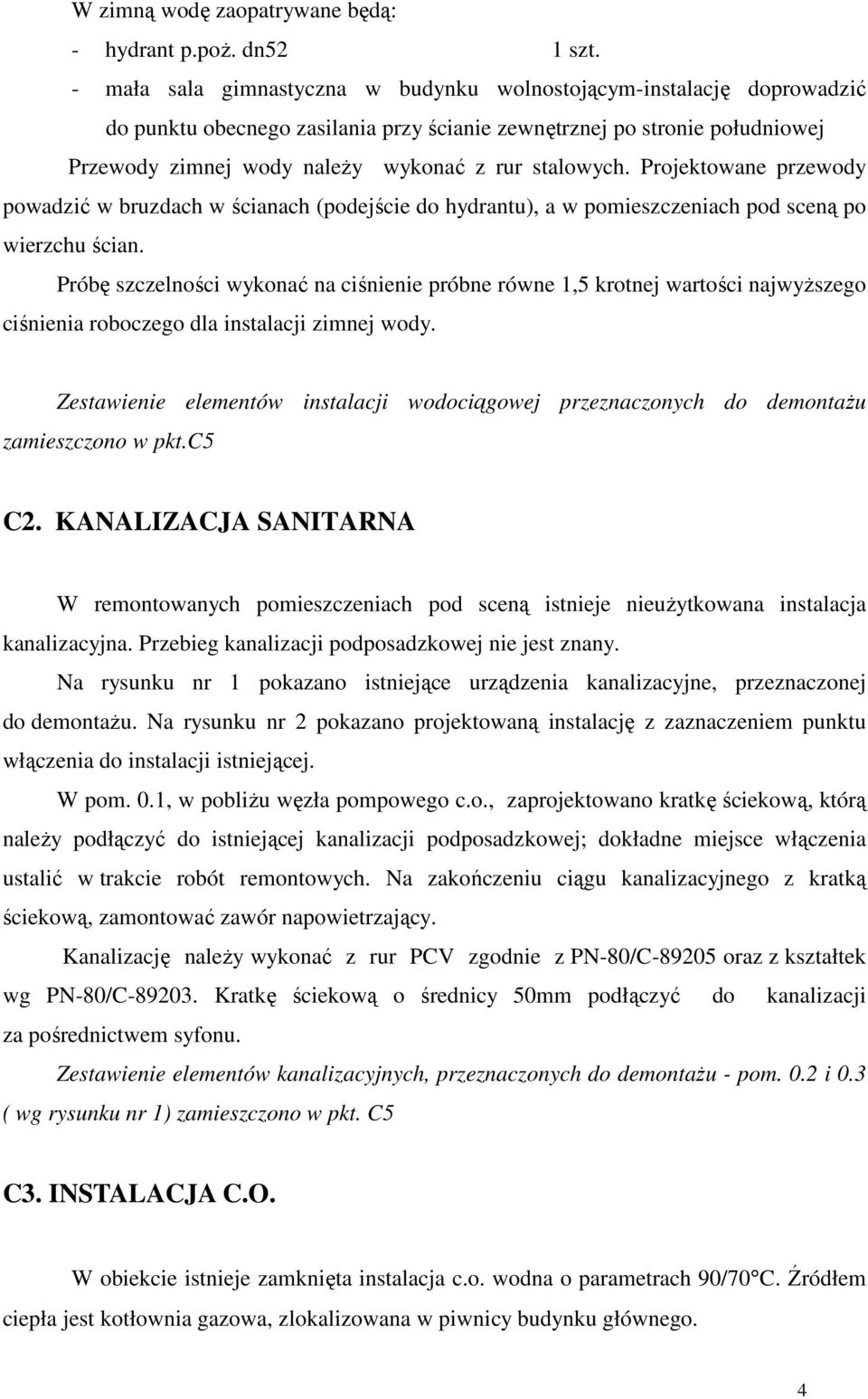 stalowych. Projektowane przewody powadzić w bruzdach w ścianach (podejście do hydrantu), a w pomieszczeniach pod sceną po wierzchu ścian.