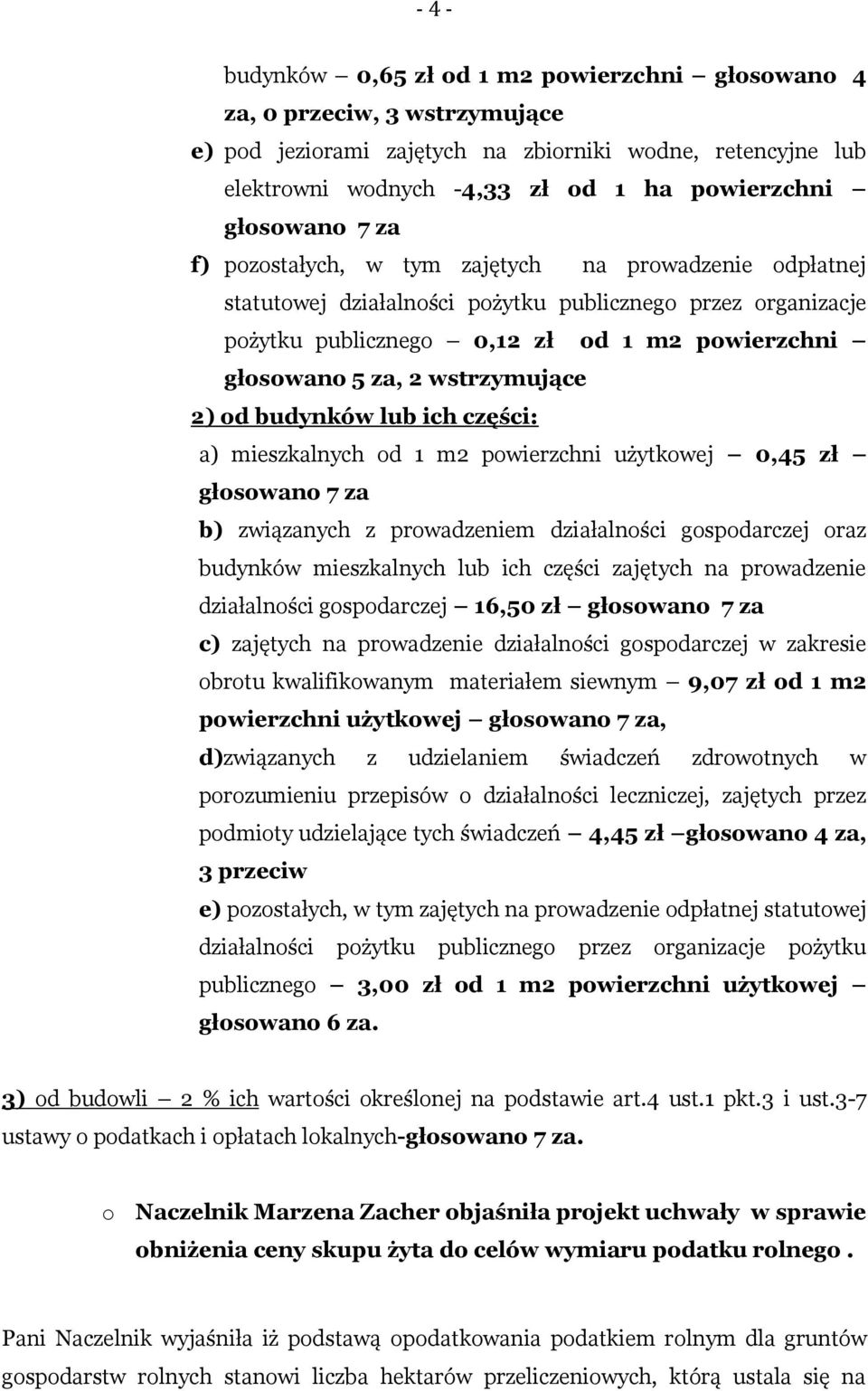wstrzymujące 2) od budynków lub ich części: a) mieszkalnych od 1 m2 powierzchni użytkowej 0,45 zł głosowano 7 za b) związanych z prowadzeniem działalności gospodarczej oraz budynków mieszkalnych lub