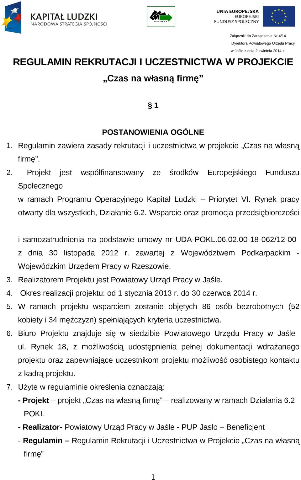 Projekt jest współfinansowany ze środków Europejskiego Funduszu Społecznego w ramach Programu Operacyjnego Kapitał Ludzki Priorytet VI. Rynek pracy otwarty dla wszystkich, Działanie 6.2.