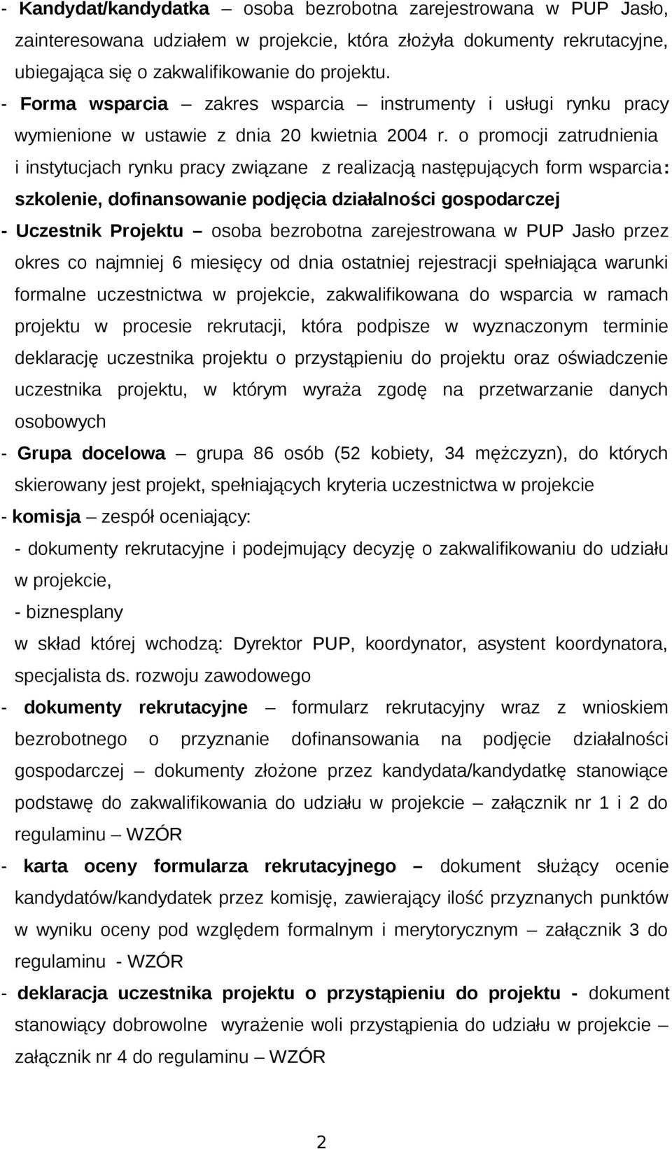 o promocji zatrudnienia i instytucjach rynku pracy związane z realizacją następujących form wsparcia: szkolenie, dofinansowanie podjęcia działalności gospodarczej - Uczestnik Projektu osoba