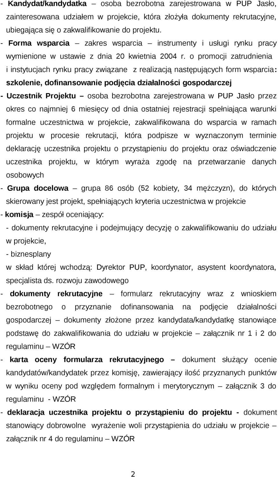 o promocji zatrudnienia i instytucjach rynku pracy związane z realizacją następujących form wsparcia: szkolenie, dofinansowanie podjęcia działalności gospodarczej - Uczestnik Projektu osoba