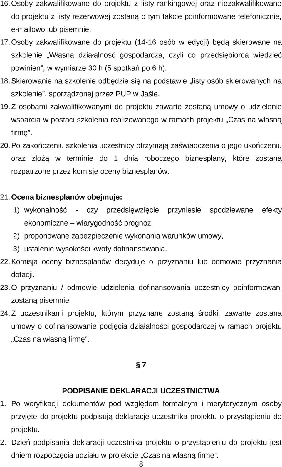 Skierowanie na szkolenie odbędzie się na podstawie listy osób skierowanych na szkolenie, sporządzonej przez PUP w Jaśle. 19.