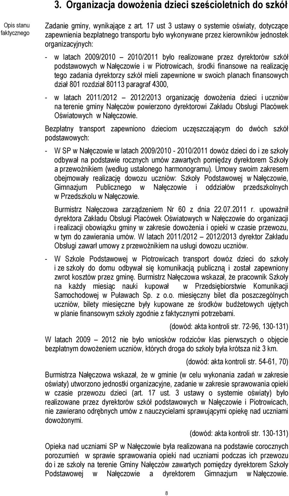 dyrektorów szkół podstawowych w Nałęczowie i w Piotrowicach, środki finansowe na realizację tego zadania dyrektorzy szkół mieli zapewnione w swoich planach finansowych dział 801 rozdział 80113