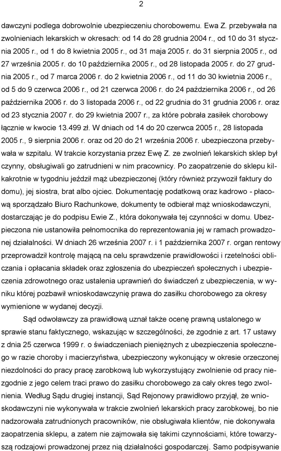 , od 11 do 30 kwietnia 2006 r., od 5 do 9 czerwca 2006 r., od 21 czerwca 2006 r. do 24 października 2006 r., od 26 października 2006 r. do 3 listopada 2006 r., od 22 grudnia do 31 grudnia 2006 r.