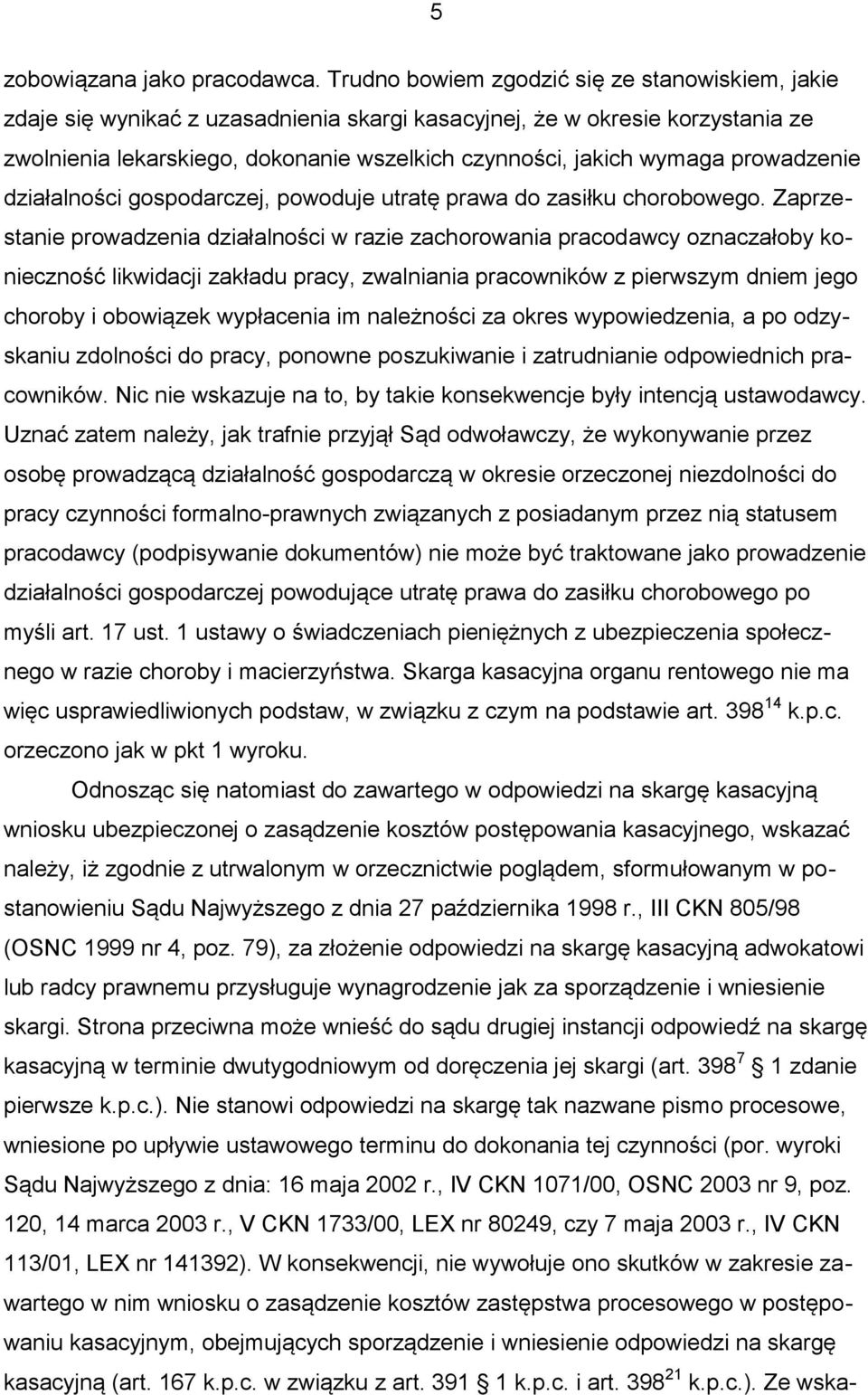 prowadzenie działalności gospodarczej, powoduje utratę prawa do zasiłku chorobowego.