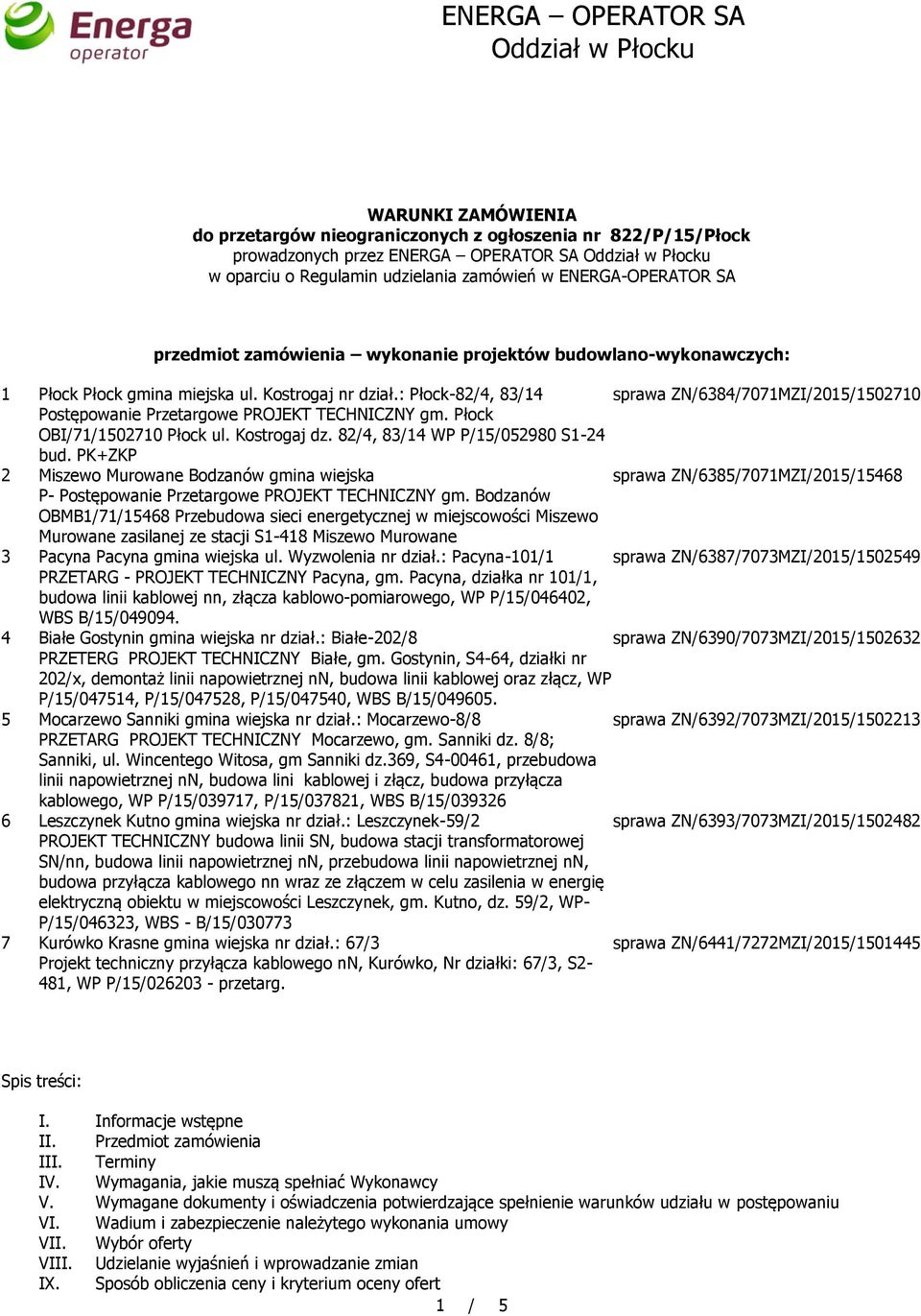 : Płock-82/4, 83/14 sprawa ZN/6384/7071MZI/2015/1502710 Postępowanie Przetargowe PROJEKT TECHNICZNY gm. Płock OBI/71/1502710 Płock ul. Kostrogaj dz. 82/4, 83/14 WP P/15/052980 S1-24 bud.