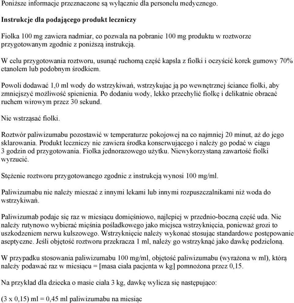 W celu przygotowania roztworu, usunąć ruchomą część kapsla z fiolki i oczyścić korek gumowy 70% etanolem lub podobnym środkiem.