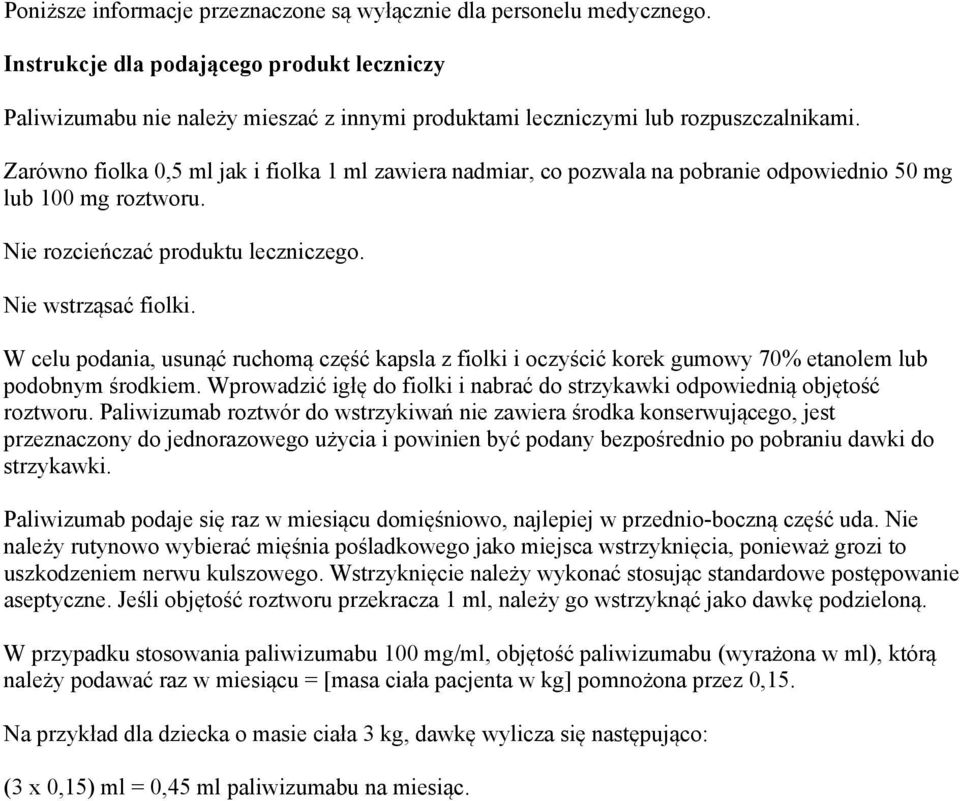 Zarówno fiolka 0,5 ml jak i fiolka 1 ml zawiera nadmiar, co pozwala na pobranie odpowiednio 50 mg lub 100 mg roztworu. Nie rozcieńczać produktu leczniczego. Nie wstrząsać fiolki.