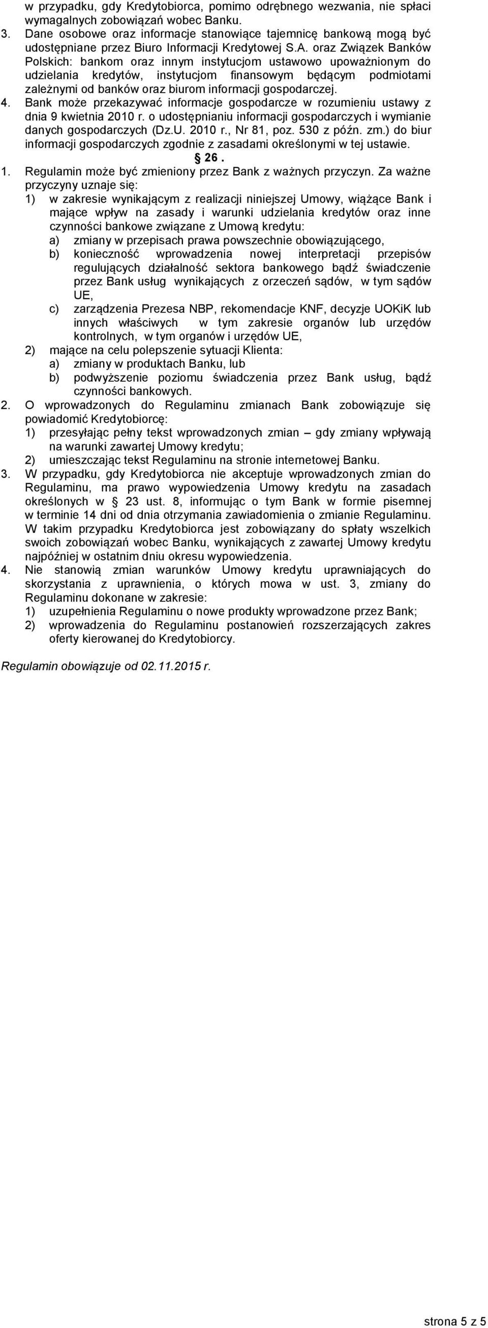 oraz Związek Banków Polskich: bankom oraz innym instytucjom ustawowo upoważnionym do udzielania kredytów, instytucjom finansowym będącym podmiotami zależnymi od banków oraz biurom informacji