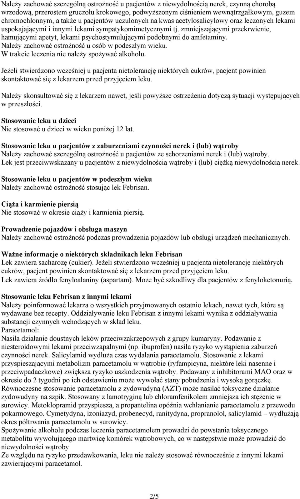 zmniejszającymi przekrwienie, hamującymi apetyt, lekami psychostymulującymi podobnymi do amfetaminy. Należy zachować ostrożność u osób w podeszłym wieku.
