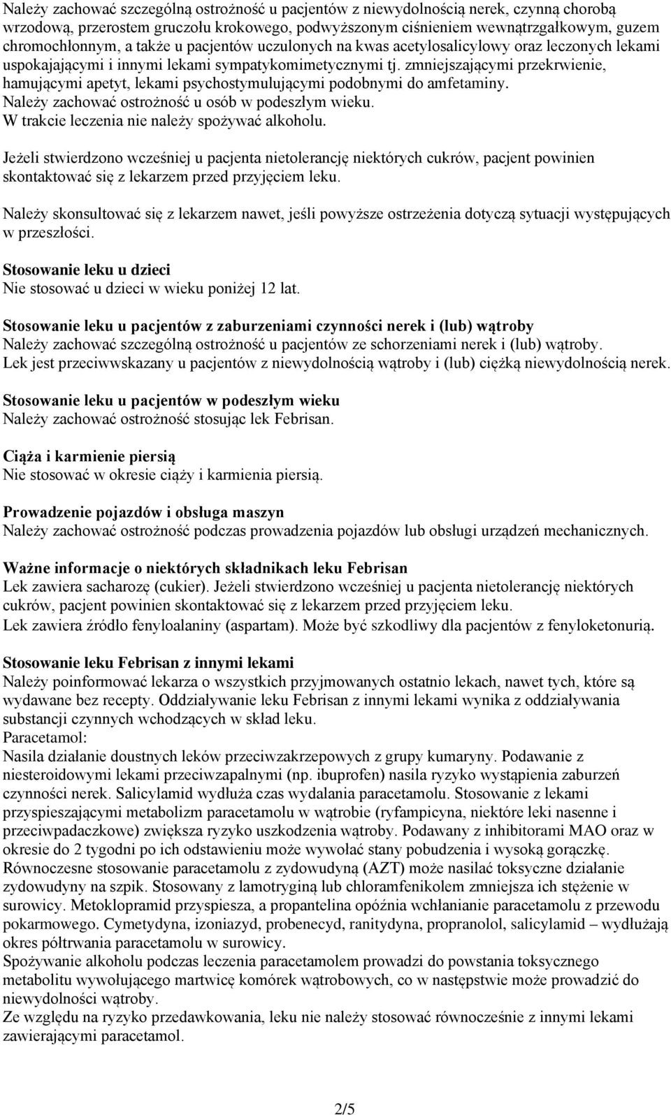 zmniejszającymi przekrwienie, hamującymi apetyt, lekami psychostymulującymi podobnymi do amfetaminy. Należy zachować ostrożność u osób w podeszłym wieku.